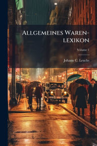 Title: Allgemeines Waren-lexikon, Author: Johann C Leuchs