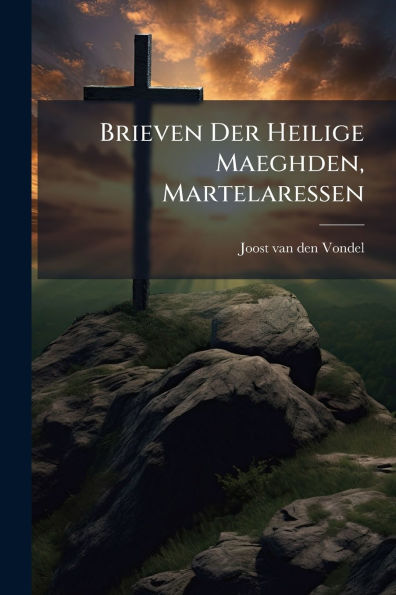 Brieven Der Heilige Maeghden, Martelaressen