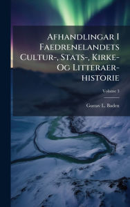 Title: Afhandlingar I Faedrenelandets Cultur-, Stats-, Kirke- Og Litteraer-historie, Author: Gustav L Baden