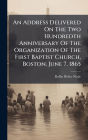 An Address Delivered On The Two Hundredth Anniversary Of The Organization Of The First Baptist Church, Boston, June 7, 1865
