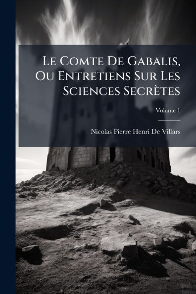 Le Comte De Gabalis, Ou Entretiens Sur Les Sciences Secrï¿½tes