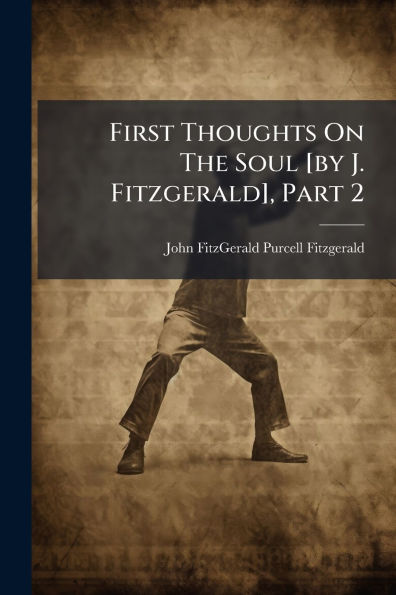 First Thoughts On The Soul [by J. Fitzgerald], Part 2