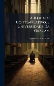 Title: Adeodato Contemplativo, E Universidade Da Oraï¿½am, Author: Agostino de Santa Marï-A