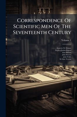 Correspondence Of Scientific Men The Seventeenth Century