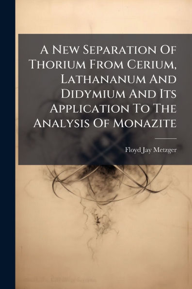 A New Separation Of Thorium From Cerium, Lathananum And Didymium Its Application To The Analysis Monazite