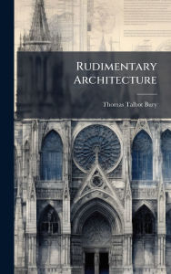 Title: Rudimentary Architecture, Author: Thomas Talbot Bury