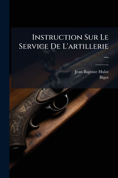 Instruction Sur Le Service De L'artillerie ...