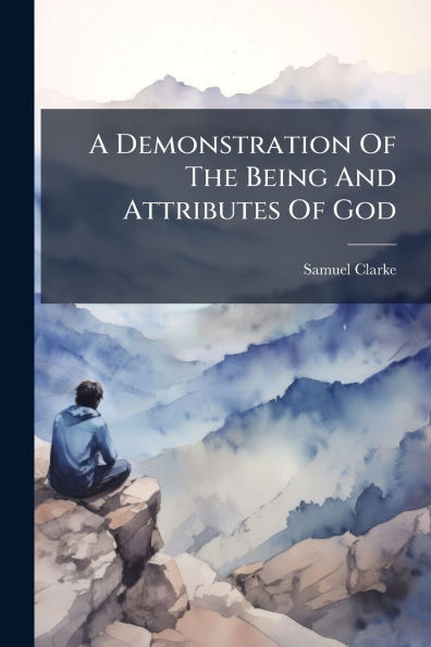 A Demonstration Of The Being And Attributes God