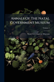 Title: Annals Of The Natal Government Museum, Author: Natal Government Museum