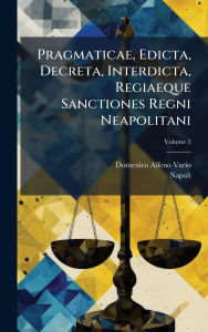 Title: Pragmaticae, Edicta, Decreta, Interdicta, Regiaeque Sanctiones Regni Neapolitani, Author: Domenico Alfeno Vario