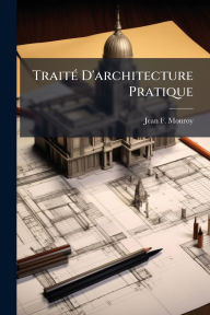 Title: Traitï¿½(c) D'architecture Pratique, Author: Jean F Monroy