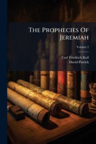 Title: The Prophecies Of Jeremiah, Author: Carl Friedrich Keil