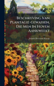 Title: Beschryving Van Plantagie-gewassen, Die Men In Hoven Aankweekt, Author: Johann Hermann Knoop