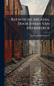 Title: Batavische Arcadia, Door Johan Van Heemskerck, Author: Johan Van Heemskerck