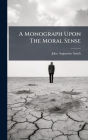 A Monograph Upon The Moral Sense