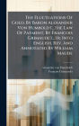 The Fluctuations Of Gold, By Baron Alexander Von Humboldt...the Law Of Payment, By Francois Grimaudet...tr. Into English, Rev. And Annotated By William Maude