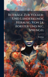 Title: Beitrï¿½ge Zur Vï¿½lker- Und Lï¿½nderkunde, Herausg. Von J.r. Forster Und M.c. Sprengel, Author: Beitrïge