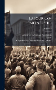 Title: Labour Co-partnership, Author: Labour Co-Partnership Association