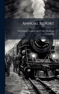 Title: Annual Report, Author: Cleveland Terminal and Valley Railroa