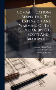 Title: Communications Respecting The Extension And Warming Of The Bodleian [by G.g. Scott And J. Braidwood]., Author: George Gilbert Scott (Sir )