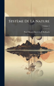 Title: Systï¿½me De La Nature, Author: Paul Henri Dietrich D' Holbach