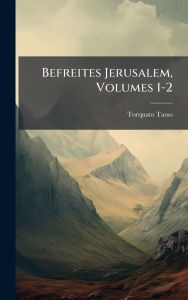Title: Befreites Jerusalem, Volumes 1-2, Author: Torquato Tasso