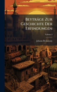 Title: Beytrï¿½ge Zur Geschichte Der Erfindungen, Author: Johann Beckmann