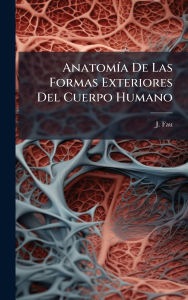 Title: Anatomï¿½-a De Las Formas Exteriores Del Cuerpo Humano, Author: J Fau