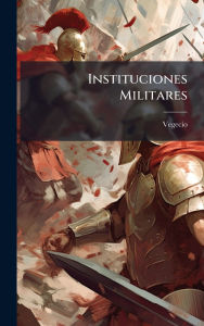 Title: Instituciones Militares, Author: Vegecio