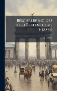 Title: Beschreibung Des Kurfï¿½1/4rstenthums Hessen, Author: Georg Landau