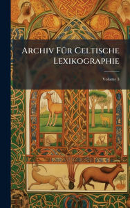 Title: Archiv Fï¿½1/4r Celtische Lexikographie, Author: Anonymous