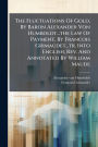 The Fluctuations Of Gold, By Baron Alexander Von Humboldt...the Law Of Payment, By Francois Grimaudet...tr. Into English, Rev. And Annotated By William Maude