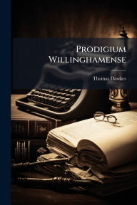 Title: Prodigium Willinghamense, Author: Thomas Dawkes