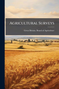 Title: Agricultural Surveys, Author: Great Britain Board of Agriculture
