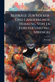Title: Beitrï¿½ge Zur Vï¿½lker- Und Lï¿½nderkunde, Herausg. Von J.r. Forster Und M.c. Sprengel, Author: Beitrïge