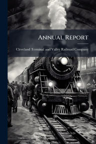 Title: Annual Report, Author: Cleveland Terminal and Valley Railroa