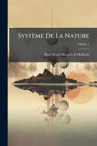 Title: Systï¿½me De La Nature, Author: Paul Henri Dietrich D' Holbach