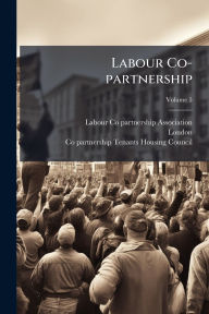 Title: Labour Co-partnership, Author: Labour Co-Partnership Association