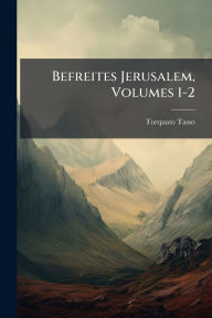 Title: Befreites Jerusalem, Volumes 1-2, Author: Torquato Tasso