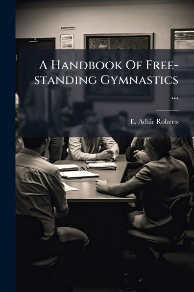 A Handbook Of Free-standing Gymnastics ...