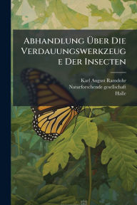Title: Abhandlung ï¿½œber Die Verdauungswerkzeuge Der Insecten, Author: Karl August Ramdohr