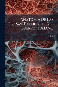 Title: Anatomï¿½-a De Las Formas Exteriores Del Cuerpo Humano, Author: J Fau