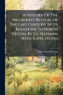 A History Of The Methodist Revival Of The Last Century In Its Relations To North Devon, By J.g. Hayman, With Suppl. Notes