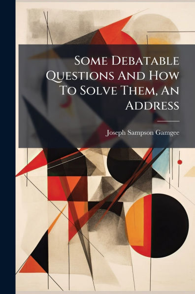 Some Debatable Questions And How To Solve Them, An Address