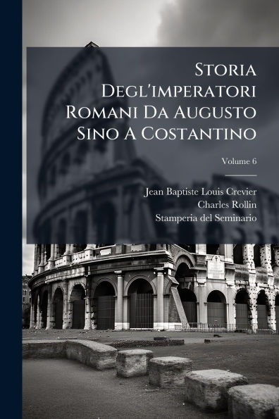 Storia Degl'imperatori Romani Da Augusto Sino A Costantino
