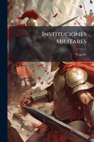 Title: Instituciones Militares, Author: Vegecio