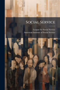Title: Social Service, Author: League for Social Service