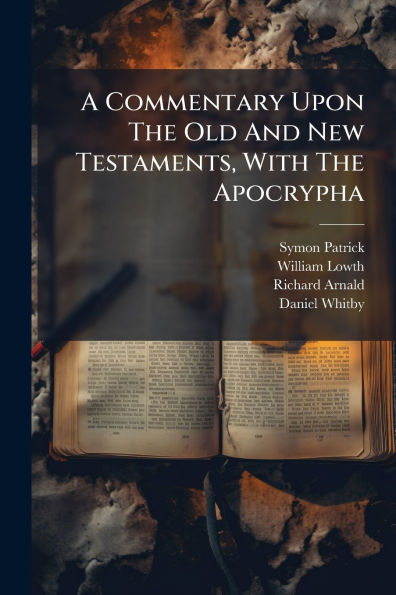 A Commentary Upon The Old And New Testaments, With Apocrypha