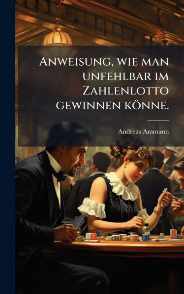 Anweisung, wie man unfehlbar im Zahlenlotto gewinnen kï¿½nne.