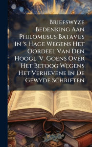 Title: Briefswyze Bedenking Aan Philomusus Batavus In 's Hage Wegens Het Oordeel Van Den Hoogl. V. Goens Over Het Betoog Wegens Het Verhevene In De Gewyde Schriften, Author: Anonymous